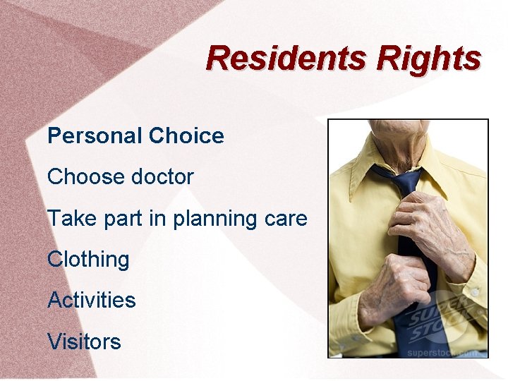 Residents Rights Personal Choice Choose doctor Take part in planning care Clothing Activities Visitors