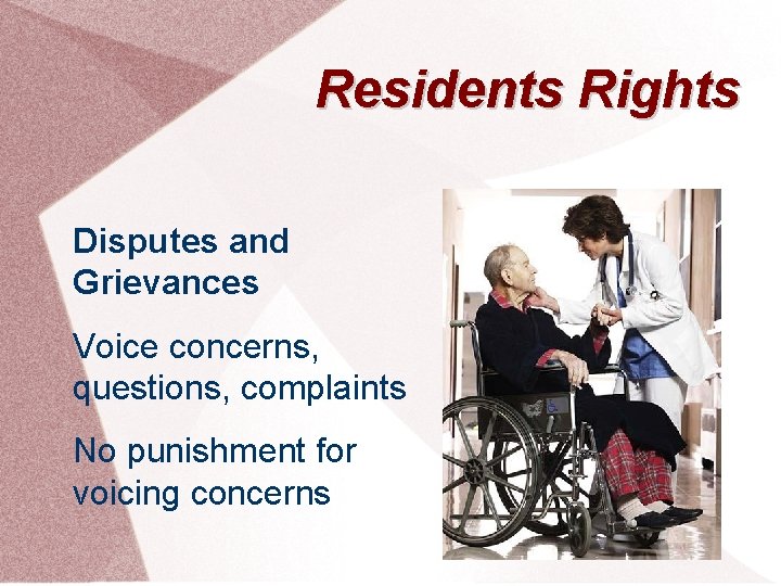 Residents Rights Disputes and Grievances Voice concerns, questions, complaints No punishment for voicing concerns