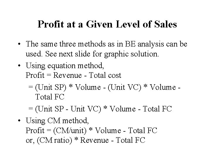 Profit at a Given Level of Sales • The same three methods as in