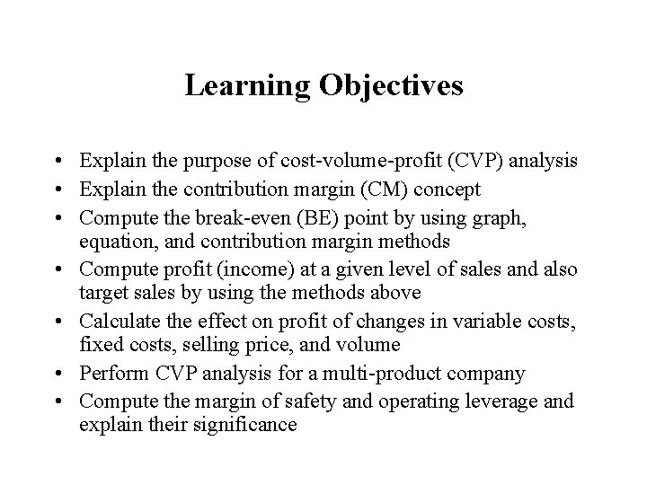 Learning Objectives • Explain the purpose of cost-volume-profit (CVP) analysis • Explain the contribution