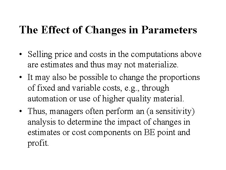 The Effect of Changes in Parameters • Selling price and costs in the computations