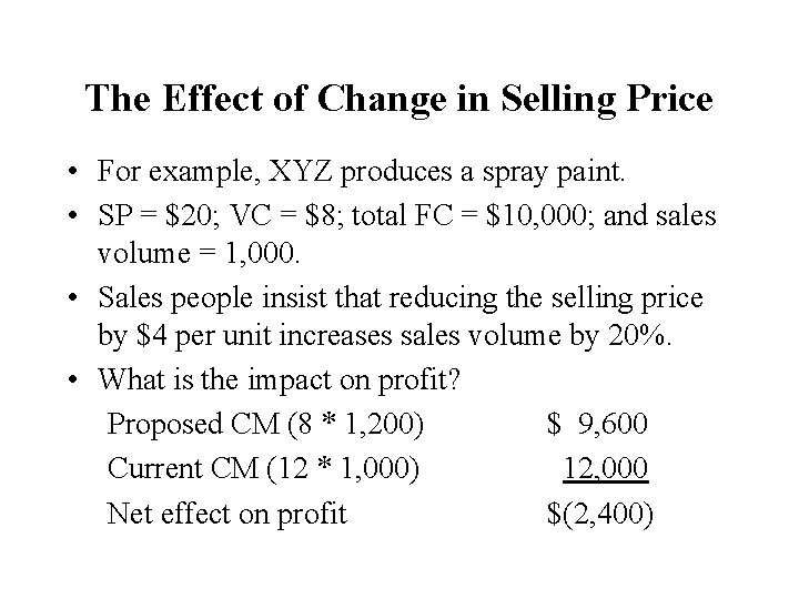 The Effect of Change in Selling Price • For example, XYZ produces a spray
