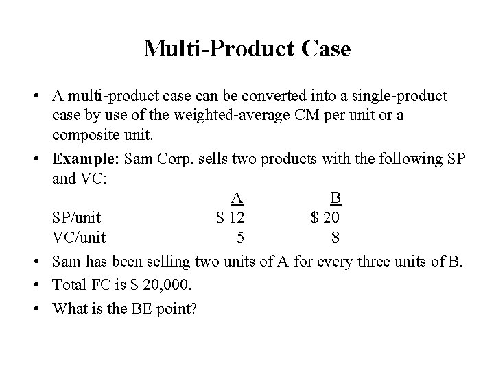 Multi-Product Case • A multi-product case can be converted into a single-product case by