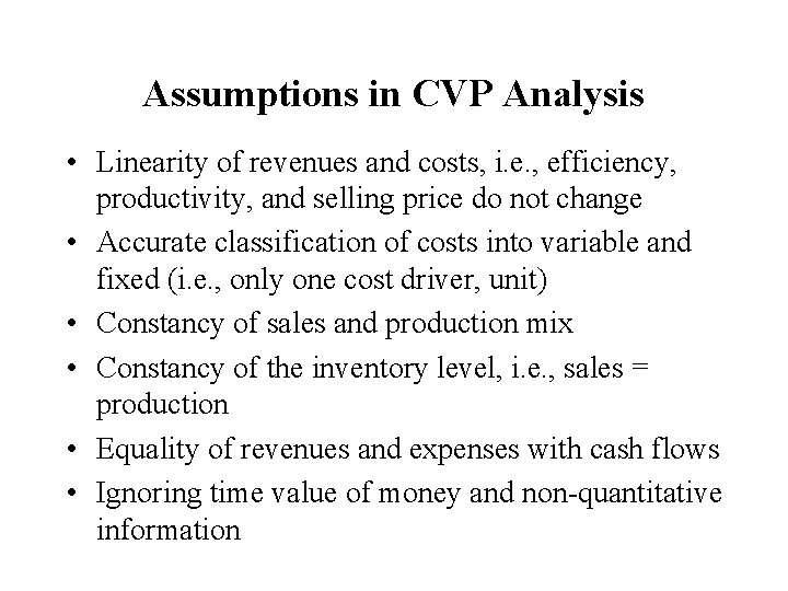 Assumptions in CVP Analysis • Linearity of revenues and costs, i. e. , efficiency,