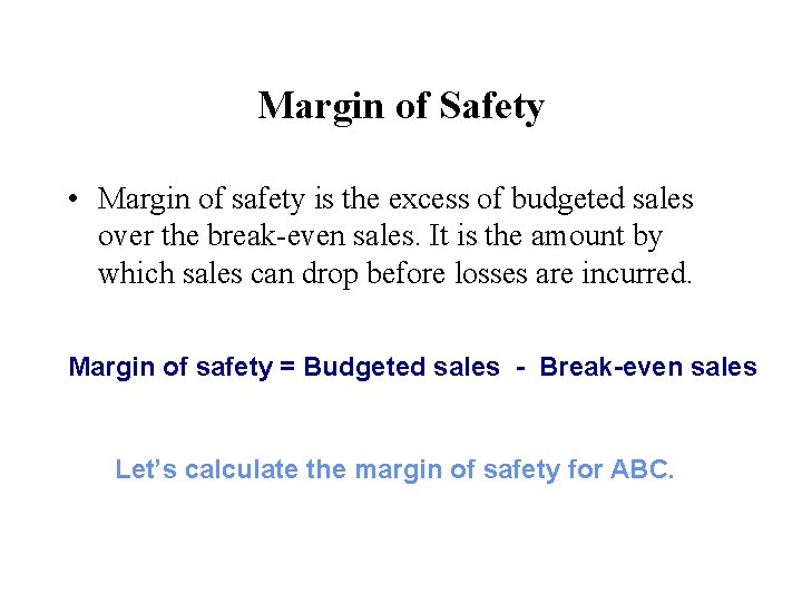 Margin of Safety • Margin of safety is the excess of budgeted sales over