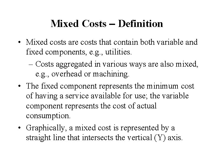 Mixed Costs – Definition • Mixed costs are costs that contain both variable and
