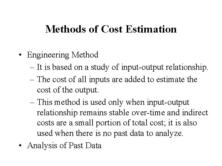 Methods of Cost Estimation • Engineering Method – It is based on a study