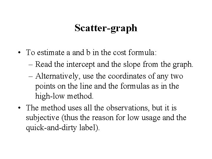 Scatter-graph • To estimate a and b in the cost formula: – Read the