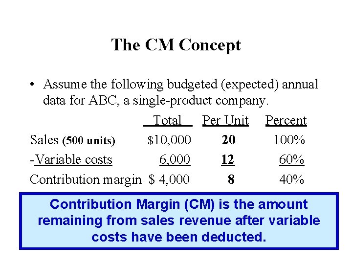 The CM Concept • Assume the following budgeted (expected) annual data for ABC, a