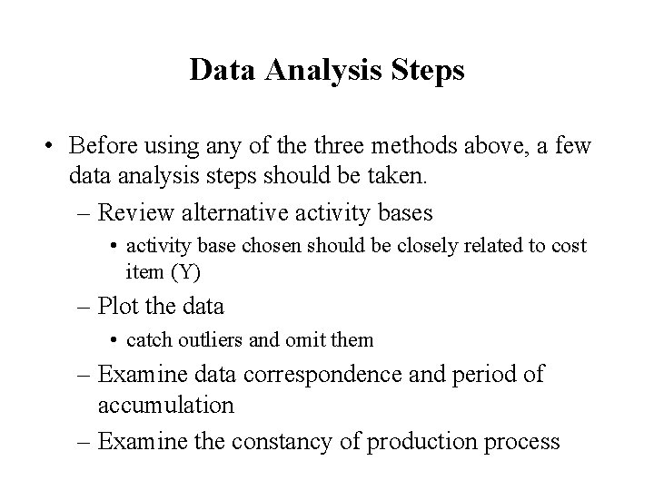 Data Analysis Steps • Before using any of the three methods above, a few