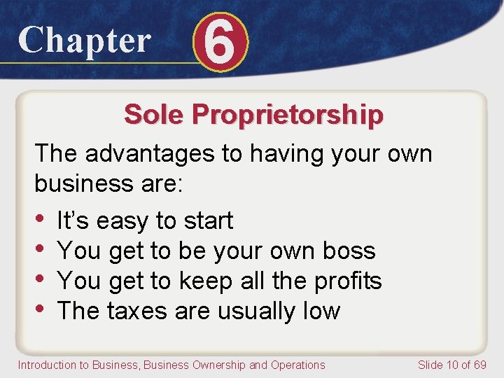 Chapter 6 Sole Proprietorship The advantages to having your own business are: • It’s