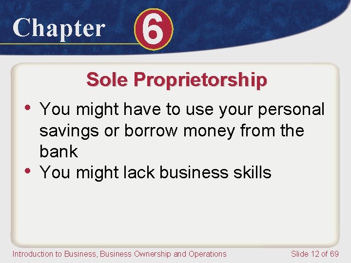 Chapter 6 Sole Proprietorship • You might have to use your personal • savings