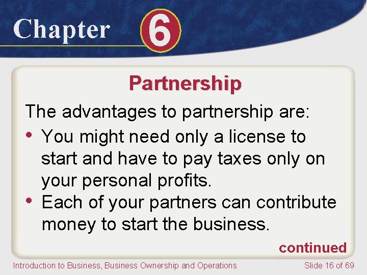 Chapter 6 Partnership The advantages to partnership are: • You might need only a