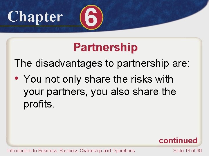 Chapter 6 Partnership The disadvantages to partnership are: • You not only share the
