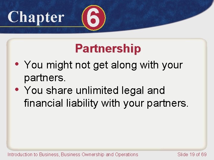 Chapter 6 Partnership • You might not get along with your • partners. You