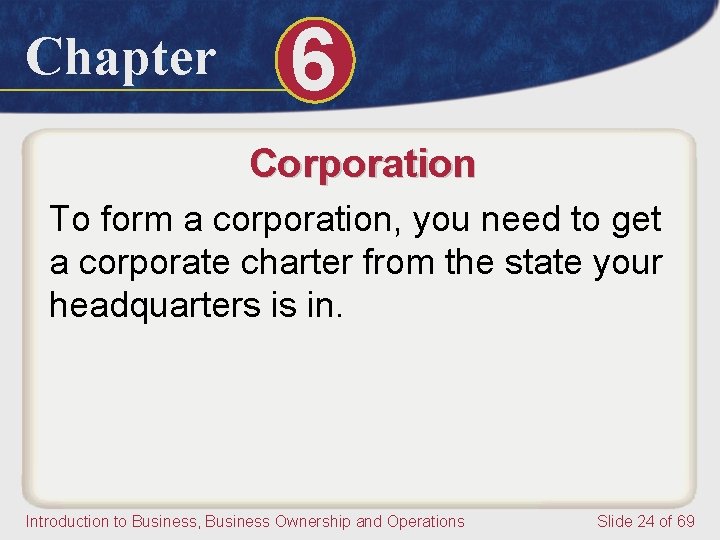 Chapter 6 Corporation To form a corporation, you need to get a corporate charter