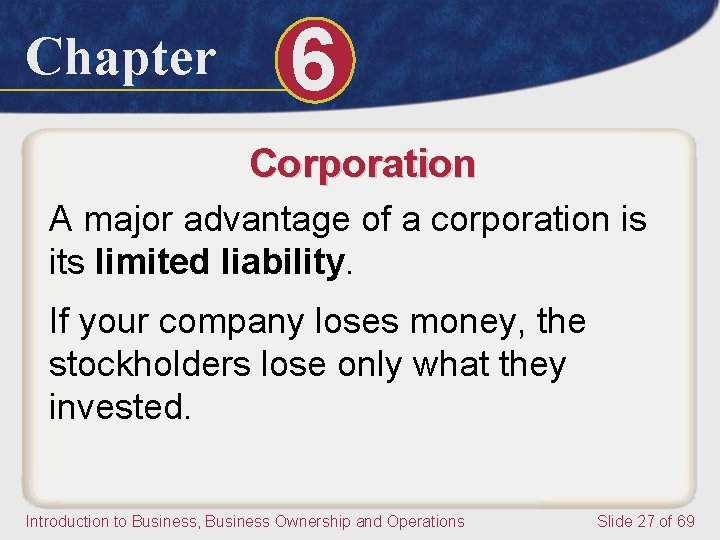 Chapter 6 Corporation A major advantage of a corporation is its limited liability. If