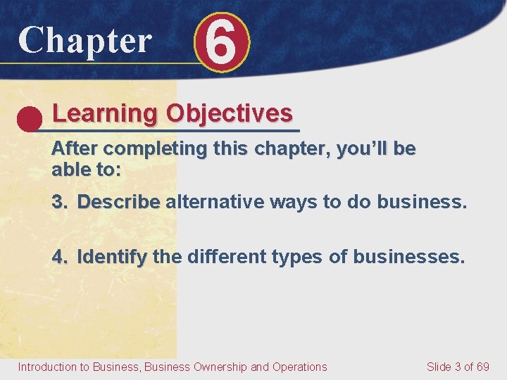 Chapter 6 Learning Objectives After completing this chapter, you’ll be able to: 3. Describe