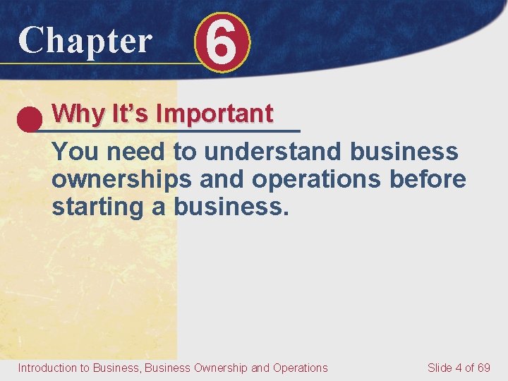 Chapter 6 Why It’s Important You need to understand business ownerships and operations before