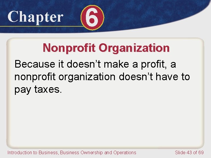 Chapter 6 Nonprofit Organization Because it doesn’t make a profit, a nonprofit organization doesn’t