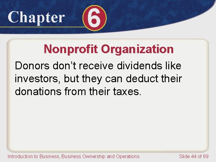 Chapter 6 Nonprofit Organization Donors don’t receive dividends like investors, but they can deduct