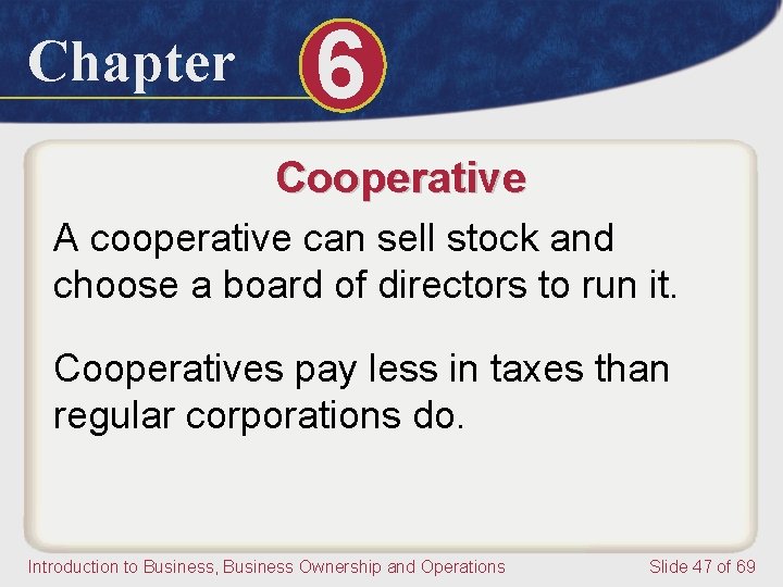 Chapter 6 Cooperative A cooperative can sell stock and choose a board of directors
