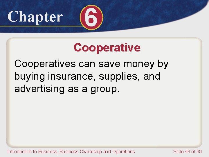 Chapter 6 Cooperatives can save money by buying insurance, supplies, and advertising as a