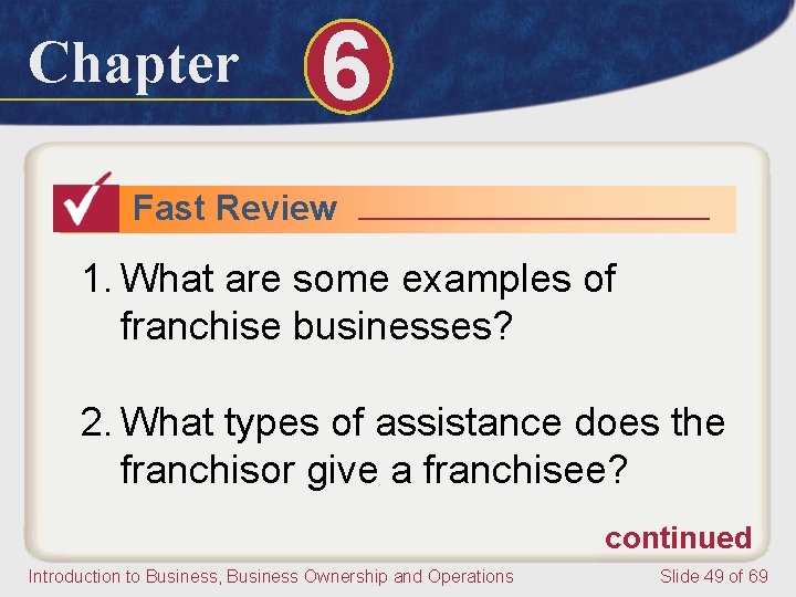 Chapter 6 Fast Review 1. What are some examples of franchise businesses? 2. What