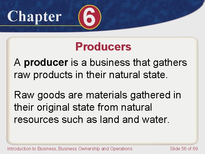 Chapter 6 Producers A producer is a business that gathers raw products in their