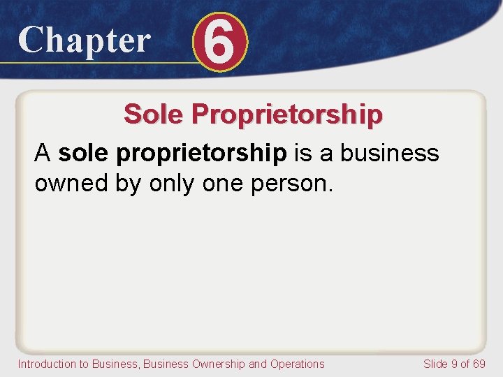 Chapter 6 Sole Proprietorship A sole proprietorship is a business owned by only one