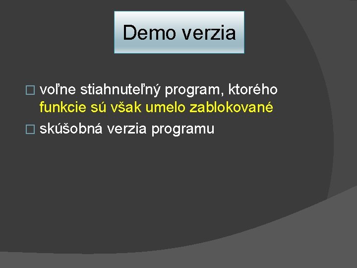 Demo verzia � voľne stiahnuteľný program, ktorého funkcie sú však umelo zablokované � skúšobná