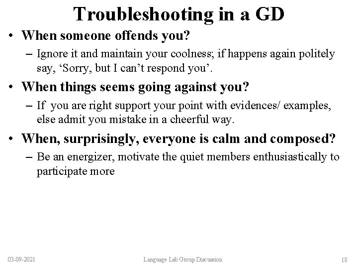 Troubleshooting in a GD • When someone offends you? – Ignore it and maintain