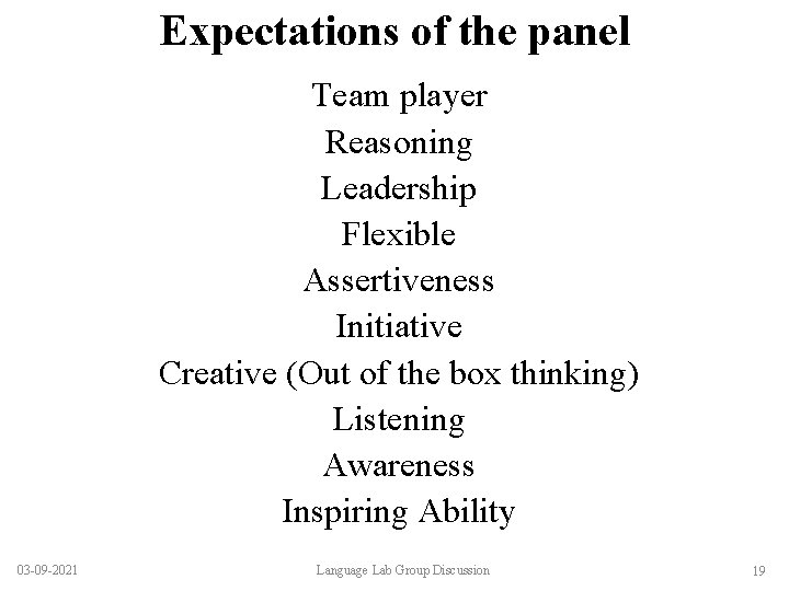 Expectations of the panel Team player Reasoning Leadership Flexible Assertiveness Initiative Creative (Out of