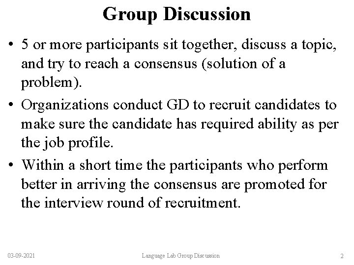 Group Discussion • 5 or more participants sit together, discuss a topic, and try