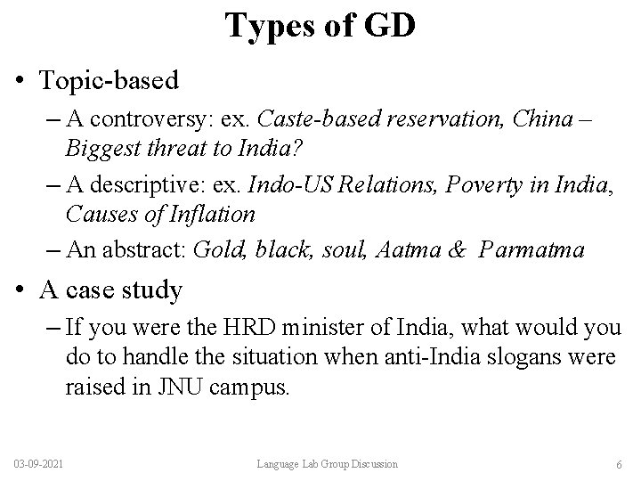 Types of GD • Topic-based – A controversy: ex. Caste-based reservation, China – Biggest