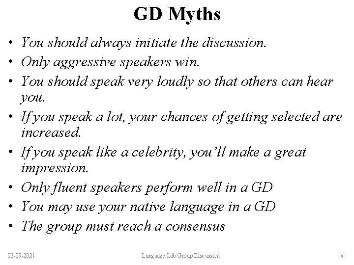 GD Myths • You should always initiate the discussion. • Only aggressive speakers win.