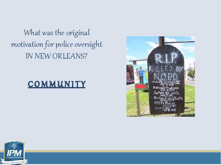 What was the original motivation for police oversight IN NEW ORLEANS? COMMUNITY What was the original motivation for police oversight IN NEW ORLEANS? COMMUNITY
