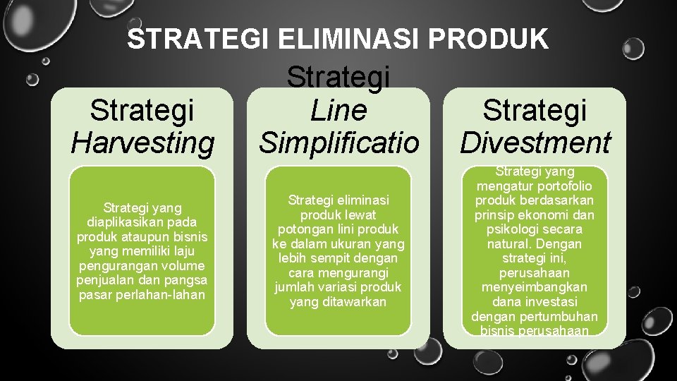 STRATEGI ELIMINASI PRODUK Strategi Harvesting Strategi yang diaplikasikan pada produk ataupun bisnis yang memiliki