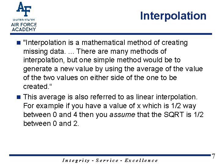 Interpolation "Interpolation is a mathematical method of creating missing data. . There are many