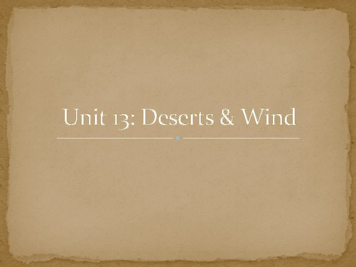 Unit 13: Deserts & Wind 