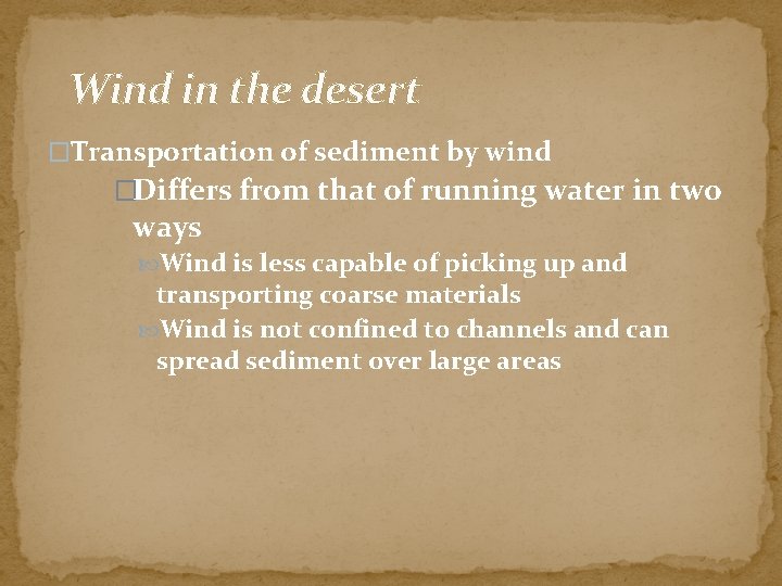 Wind in the desert �Transportation of sediment by wind �Differs from that of running