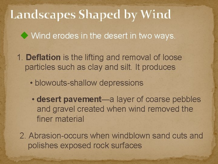 Landscapes Shaped by Wind erodes in the desert in two ways. 1. Deflation is