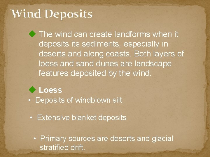 Wind Deposits The wind can create landforms when it deposits sediments, especially in deserts