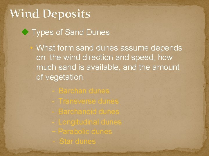 Wind Deposits Types of Sand Dunes • What form sand dunes assume depends on