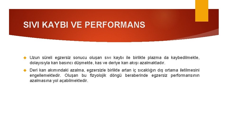 SIVI KAYBI VE PERFORMANS Uzun süreli egzersiz sonucu oluşan sıvı kaybı ile birlikte plazma