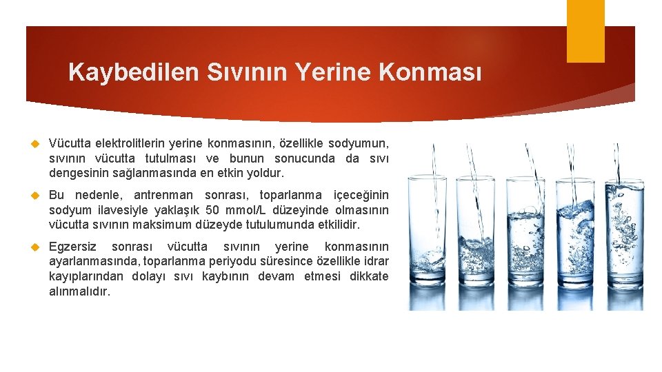 Kaybedilen Sıvının Yerine Konması Vücutta elektrolitlerin yerine konmasının, özellikle sodyumun, sıvının vücutta tutulması ve