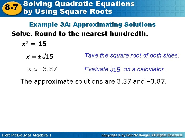 Solving Quadratic Equations 8 -7 by Using Square Roots Example 3 A: Approximating Solutions