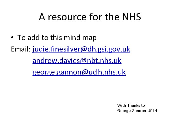 A resource for the NHS • To add to this mind map Email: judie.