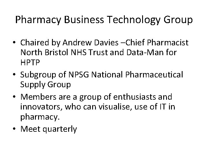 Pharmacy Business Technology Group • Chaired by Andrew Davies –Chief Pharmacist North Bristol NHS