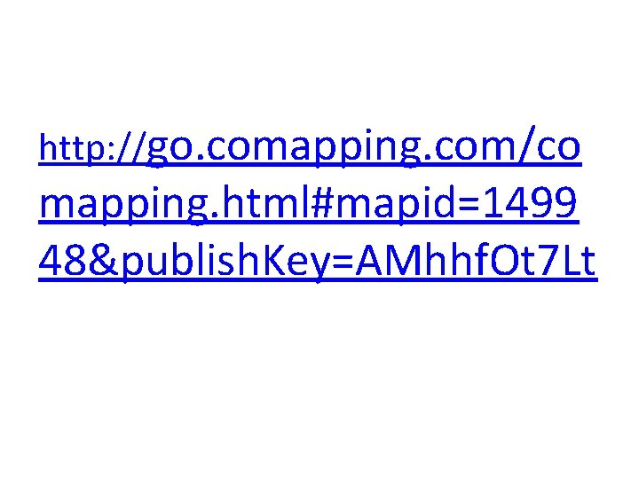 http: //go. comapping. com/co mapping. html#mapid=1499 48&publish. Key=AMhhf. Ot 7 Lt 